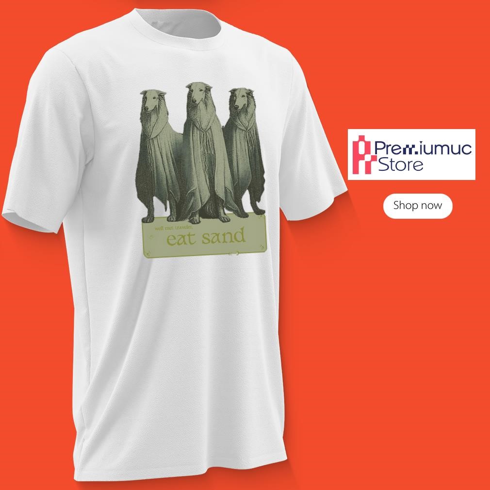 Well met traveler eat sand Borzoi dog shirt, hoodie and long